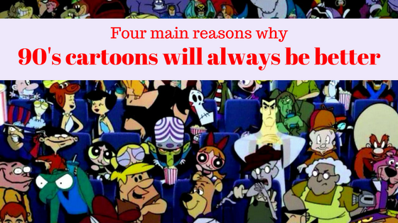 Why 90's cartoons are better than cartoons nowadays