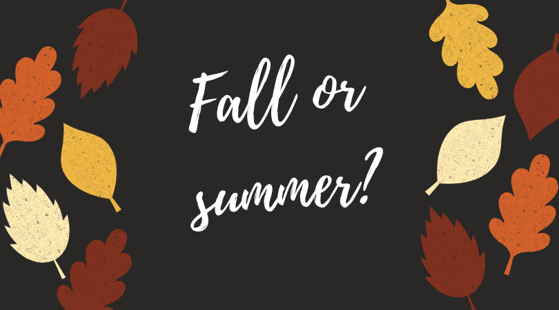 Fall or summer?