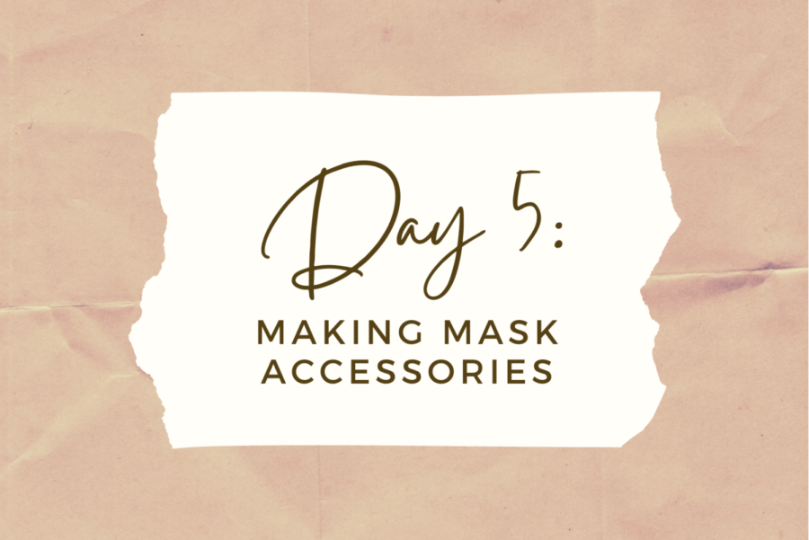 DAY 5: Making Mask Accessories